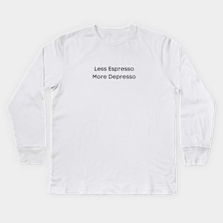 Less Espresso More Depresso - Text Kids Long Sleeve T-Shirt